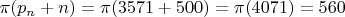 $\pi (p_{n}+n)=\pi (3571+500)=\pi (4071)=560$