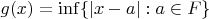 $g(x) = \inf\{|x-a|: a\in F\}$ $g(x) = \inf\{|x-a|: a\in F\}$