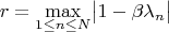 $$r=\max\limits_{1\le n\le N}\bigl|1-\beta\lambda_n\bigr|$$ $$r=\max\limits_{1\le n\le N}\bigl|1-\beta\lambda_n\bigr|$$