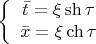 $$\left\{ {\begin{array}{*{20}c}   {\bar t = \xi \operatorname{sh} \tau }  \\   {\bar x = \xi \operatorname{ch} \tau }  \\
 \end{array} } \right.$$