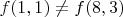 $f(1,1)\neq f(8,3)$ $f(1,1)\neq f(8,3)$