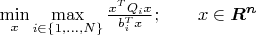 $\min\limits_{x}\max\limits_{i\in \left\lbrace 1, \dots, N\right\rbrace}\frac{x^T Q_i x}{b_i^T x};\qquad x\in\boldsymbol{R^n}$