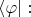 $\langle \varphi|:$