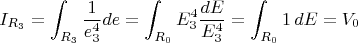 $$ I_{R_3} = \int_{R_3} \frac{1}{e_3^4} de = \int_{R_0} E_3^4 \frac{dE}{E_3^4} = \int_{R_0} 1 \, dE = V_0 $$ $$ I_{R_3} = \int_{R_3} \frac{1}{e_3^4} de = \int_{R_0} E_3^4 \frac{dE}{E_3^4} = \int_{R_0} 1 \, dE = V_0 $$