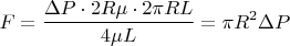 $$F=\frac{\Delta P\cdot 2R \mu\cdot 2\pi R L}{4\mu L}=\pi R^2 \Delta P$$