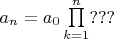 $a_n=a_0\prod\limits_{k=1}^n ???$