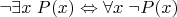 $\neg \exists x \; P(x) \Leftrightarrow \forall x \; \neg P(x)$