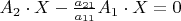 $A_2 \cdot X - \frac {a_{21}}{a_{11}} A_1 \cdot X = 0$