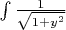 $\int\limits_{}^{} \frac{1}{\sqrt{1 + y^2}}$ $\int\limits_{}^{} \frac{1}{\sqrt{1 + y^2}}$