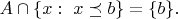 $A\cap\{x:\ x\preceq b\} = \{b\}.$