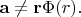 $\mathbf{a}\neq\mathbf{r}\Phi(r).$