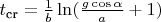 $t_{\text{cr}} = \frac{1}{b} \ln (\frac{g \cos \alpha}{a} +1)$