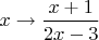 $x\to\dfrac{x+1}{2x-3}$ $x\to\dfrac{x+1}{2x-3}$
