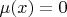 $\mu(x)=0$
