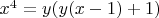 $x^4 = y(y(x-1)+1)$ $x^4 = y(y(x-1)+1)$