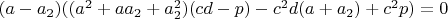 $(a-a_2)((a^2+aa_2+a_2^2)(cd-p)-c^2d(a+a_2)+c^2p)=0$