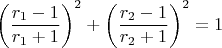 $$\left( \frac{r_1-1}{r_1+1} \right)^2 + \left( \frac{r_2-1}{r_2+1} \right)^2=1$$