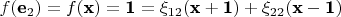 $f(\textbf e_2)=f(\textbf x)=\textbf 1=\xi_{12}(\textbf x + \textbf 1)+\xi_{22}(\textbf x - \textbf 1)$ $f(\textbf e_2)=f(\textbf x)=\textbf 1=\xi_{12}(\textbf x + \textbf 1)+\xi_{22}(\textbf x - \textbf 1)$