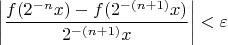 $$\left|\frac{f(2^{-n}x)-f(2^{-(n+1)}x)}{{2^{-(n+1)}x}}\right|<\varepsilon$$