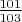 $\frac{101}{103}$ $\frac{101}{103}$
