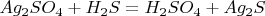 $Ag_2SO_4+H_2S=H_2SO_4+Ag_2S$