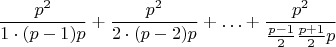 $$
\frac{p^2}{1\cdot(p-1)p}+\frac{p^2}{2\cdot(p-2)p}+\ldots+\frac{p^2}{\frac{p-1}{2}\frac{p+1}{2}p}
$$