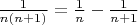 $\frac{1}{n(n+1)} = \frac{1}{n} -\frac{1}{n+1}$