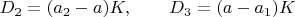 $D_2=(a_2-a)K,\qquad D_3=(a-a_1)K\quad$