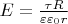 $E=\frac {\tau R} {\varepsilon \varepsilon_0 r}$