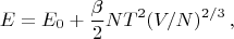 $$E=E_0+\frac{\beta}{2}NT^2(V/N)^{2/3}\,,$$