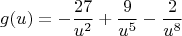 $$
g(u)=-\frac{27}{u^2}+\frac{9}{u^5}-\frac{2}{u^8}
$$