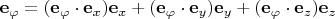 $\mathbf e_{\varphi} = (\mathbf e_{\varphi} \cdot \mathbf e_x) \mathbf e_x + (\mathbf e_{\varphi} \cdot \mathbf e_y) \mathbf e_y + (\mathbf e_{\varphi} \cdot \mathbf e_z) \mathbf e_z$ $\mathbf e_{\varphi} = (\mathbf e_{\varphi} \cdot \mathbf e_x) \mathbf e_x + (\mathbf e_{\varphi} \cdot \mathbf e_y) \mathbf e_y + (\mathbf e_{\varphi} \cdot \mathbf e_z) \mathbf e_z$