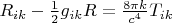 $R_{ik}-\frac 12g_{ik}R=\frac{8\pi k}{c^4}T_{ik}$