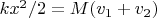 $ kx^2/2 = M(v_1 + v_2) $