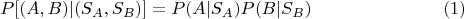 $$
P[(A, B)|(S_A, S_B)] = P(A|S_A) P(B|S_B) \eqno{(1)}
$$