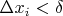 $\Delta x_i < \delta$