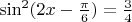 $\[{\sin ^2}(2x - \frac{\pi }{6}) = \frac{3}{4}\]$