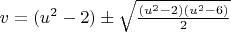 $v = (u^2 - 2) ± \sqrt{\frac{(u^2 - 2)(u^2 - 6)}{2}}$