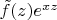 $\tilde{f}(z)e^{xz}$