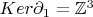 $Ker\partial_{1}=\mathbb{Z}^3$