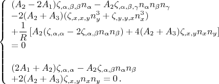 $$
\left\{
\begin{array}{l}
\displaystyle
(A_2-2A_1)\zeta_{,\alpha ,\beta,\beta}n_{\alpha} -
A_2\zeta_{,\alpha,\beta,\gamma}n_{\alpha}n_{\beta}n_{\gamma}
  \\
\displaystyle
-  2(A_2+A_3) (\zeta_{,x,x,y}n_y^3 + \zeta_{,y,y,x}n_x^3 )   \\
\displaystyle
+ \frac{1}{R} % R^{-1}
\left[ A_2 (\zeta_{,\alpha,\alpha} - 2\zeta_{,\alpha,\beta}n_{\alpha}n_{\beta} )
+4(A_2+A_3) \zeta_{,x,y}n_x n_y \right]  \\
\displaystyle
 = 0 \\ \\
\displaystyle
(2A_1+A_2) \zeta_{,\alpha,\alpha} -
A_2\zeta_{,\alpha,\beta}n_{\alpha}n_{\beta}   \\
\displaystyle
+2(A_2+A_3)  \zeta_{,x,y}n_x n_y = 0
\, .
\end{array}
\right.
$$