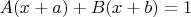 $$A(x+a) + B(x+b) = 1$$