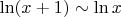$\ln(x+1)\sim\ln x$